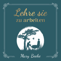 Lehre sie zu arbeiten - Mary Beeke - Hörbuch