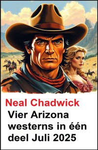 Vier Arizona westerns in één deel Juli 2025 - Neal Chadwick - kostenlos E-Book
