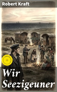 Wir Seezigeuner - Robert Kraft - E-Book