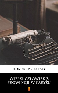 Wielki człowiek z prowincji w Paryżu - Honoriusz Balzak - E-Book