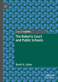 The Roberts Court and Public Schools - Brett A. Geier - E-Book