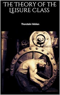 The Theory of the Leisure Class - Thorstein Veblen - E-Book