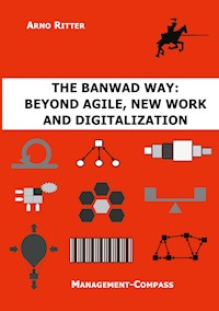 The BANWAD Way: Beyond Agile, New Work and Digitalization - Arno Ritter - E-Book