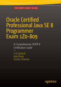 Oracle Certified Professional Java SE 8 Programmer Exam 1Z0-809: A Comprehensive OCPJP 8 Certification Guide - SG Ganesh - E-Book
