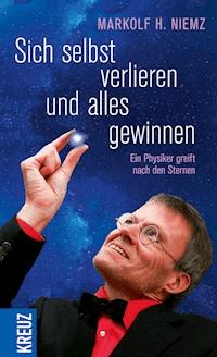 Sich selbst verlieren und alles gewinnen - Markolf H. Niemz - E-Book