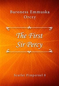 The First Sir Percy - Baroness Emmuska Orczy - E-Book