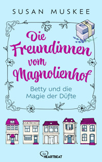Die Freundinnen vom Magnolienhof - Betty und die Magie der Düfte - Susan Muskee - E-Book