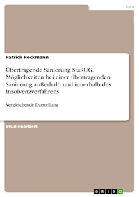 Übertragende Sanierung StaRUG. Möglichkeiten bei einer übertragenden Sanierung außerhalb und innerhalb des Insolvenzverfahrens - Patrick Reckmann - E-Book