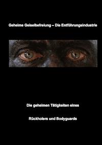 Geheime Geiselbefreiung - Die Entführungsindustrie - Christian Fruth - E-Book