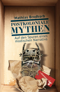 Postkoloniale Mythen - Mathias Brodkorb - E-Book