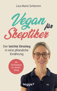 Vegan für Skeptiker - Lisa Marie Schlemm - E-Book