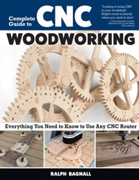 Complete Guide to CNC Woodworking - Ralph Bagnall - E-Book