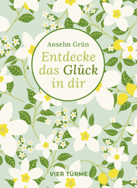 Entdecke das Glück in dir - Anselm Grün - E-Book