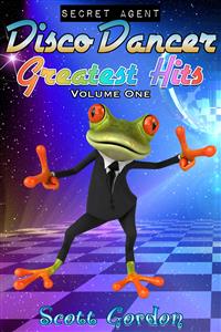 Secret Agent Disco Dancer: Greatest Hits Vol. 1 - Scott Gordon - E-Book