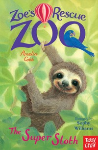 Zoe's Rescue Zoo: The Super Sloth - Amelia Cobb - E-Book