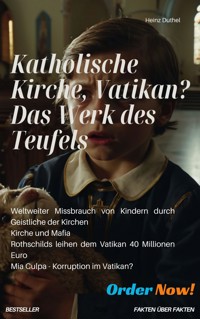 Katholische Kirche, Vatikan? Das Werk des Teufels - Heinz Duthel - E-Book