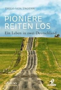 Pioniere reiten los - Thilo von Trotha - E-Book