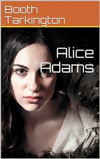 Alice Adams - Booth Tarkington - E-Book