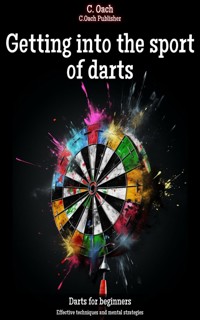 Getting into the sport of darts - C. Oach - E-Book