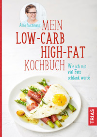Mein Low-Carb-High-Fat-Kochbuch - Anne Paschmann - E-Book