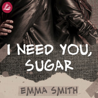 I need you sugar - Emma  Smith - Hörbuch
