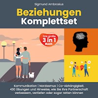 Beziehungen Komplettset – Das große 3 in 1 Buch: Kommunikation | Narzissmus | Co-Abhängigkeit. 430 Übungen und Hinweise, wie Sie Ihre Partnerschaft verbessern, vertiefen oder sogar retten können - Sigmund Ambrosius - Hörbuch