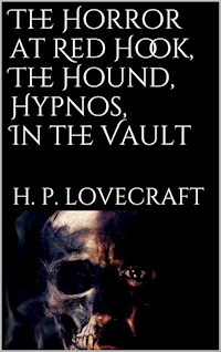 The Horror at Red Hook, The Hound, Hypnos, In the Vault - H. P. Lovecraft - E-Book