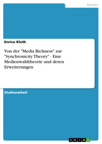Von der "Media Richness" zur "Synchronicity Theory" - Eine Medienwahltheorie und deren Erweiterungen - Enrico Kloth - E-Book