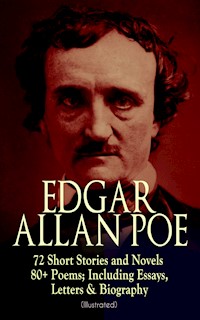 EDGAR ALLAN POE: 72 Short Stories and Novels & 80+ Poems; Including Essays, Letters & Biography (Illustrated) - Edgar Allan Poe - E-Book