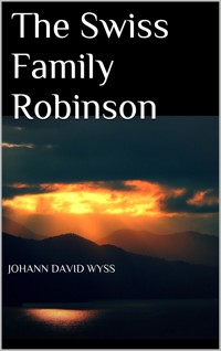 The Swiss Family Robinson - Johann David Wyss - E-Book