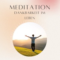 Meditation: Dankbarkeit im Leben - Daniel Hoch - Hörbuch
