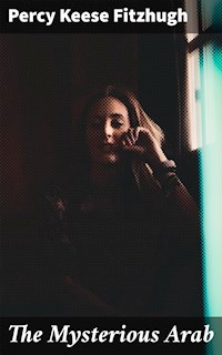 The Mysterious Arab - Percy Keese Fitzhugh - E-Book