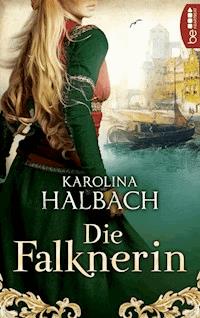 Die Falknerin - Karolina Halbach - E-Book