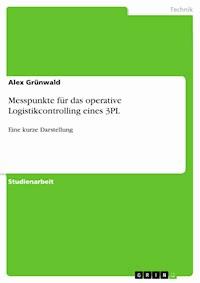 Messpunkte für das operative Logistikcontrolling eines 3PL - Alex Grünwald - E-Book