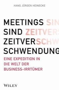 Meetings sind Zeitverschwendung - Hans Jürgen Heinecke - E-Book