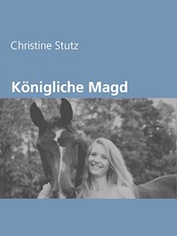 Königliche Magd - Christine Stutz - E-Book