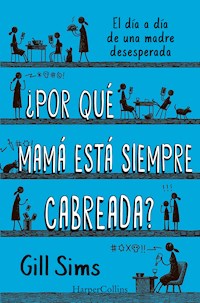 ¿Por qué mamá está siempre cabreada? - Gill Sims - E-Book