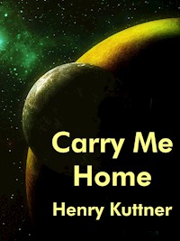 Carry Me Home - Henry Kuttner - E-Book