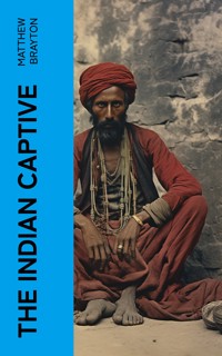 The Indian Captive - Matthew Brayton - E-Book