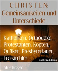Katholiken, Orthodoxe, Protestanten, Kopten, Quäker, Presbyterianer, Freikirchler - Aline Kröger - kostenlos E-Book