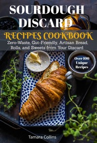 Sourdough Discard Recipes Cookbook - Collins Tamara - E-Book