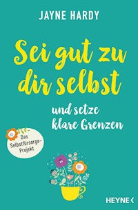 Sei gut zu dir selbst und setze klare Grenzen - Jayne Hardy - E-Book
