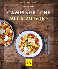 Campingküche mit 5 Zutaten - Sonja Stötzel - E-Book