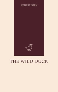 The Wild Duck - Henrik Ibsen - E-Book