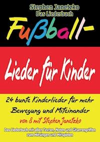 Fußball-Lieder für Kinder - 24 bunte Kinderlieder für mehr Bewegung und Miteinander - Stephen Janetzko - E-Book