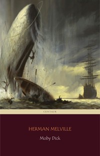 Moby Dick (Centaur Classics)  [The 100 greatest novels of all time - #5] - Centaur Classics - E-Book