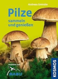 Pilze sammeln und genießen - Andreas Gminder - E-Book