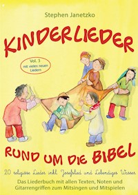 Kinderlieder rund um die Bibel, Vol. 3 - Religiöse Lieder inkl. Josefslied und Lebendiges Wasser - Stephen Janetzko - E-Book