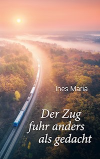 Der Zug fuhr anders als gedacht - Ines Maria - E-Book