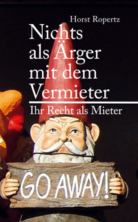 Nichts als Ärger mit dem Vermieter. Ihr Recht als Mieter - Horst Ropertz - E-Book